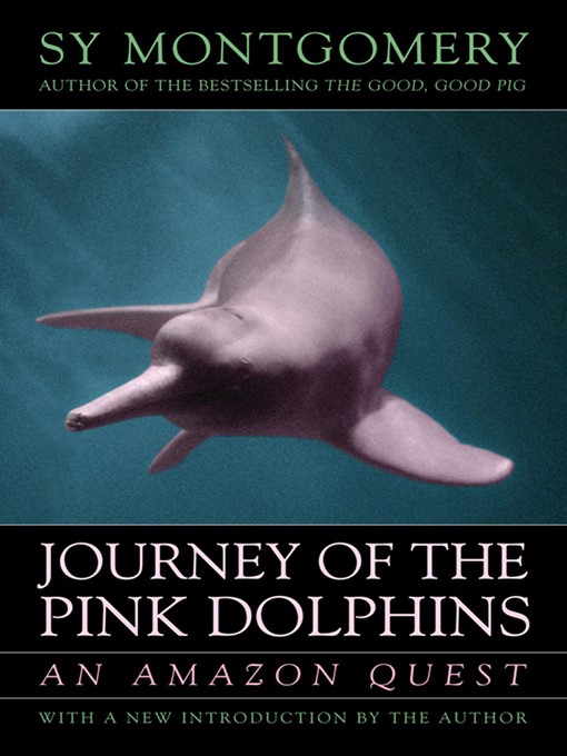Title details for Journey of the Pink Dolphins by Sy Montgomery - Available
